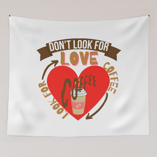 Item preview, Don't Look For Love Look For Coffee designed and sold by Vibing-Right.