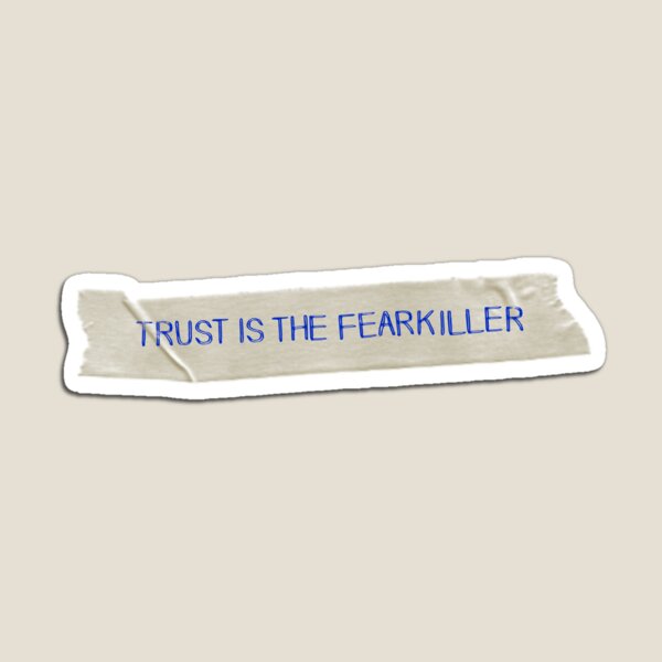 Trust is the Fearkiller Magnet