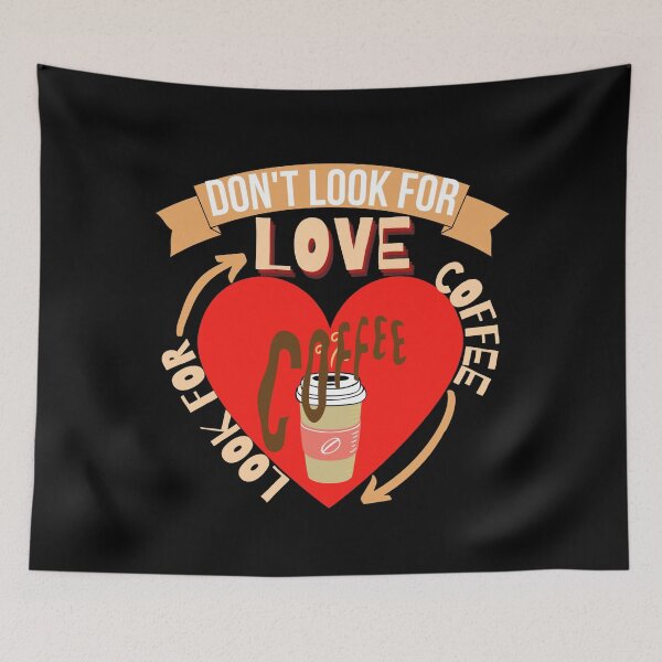 Item preview, Don't Look For Love Look For Coffee designed and sold by Vibing-Right.