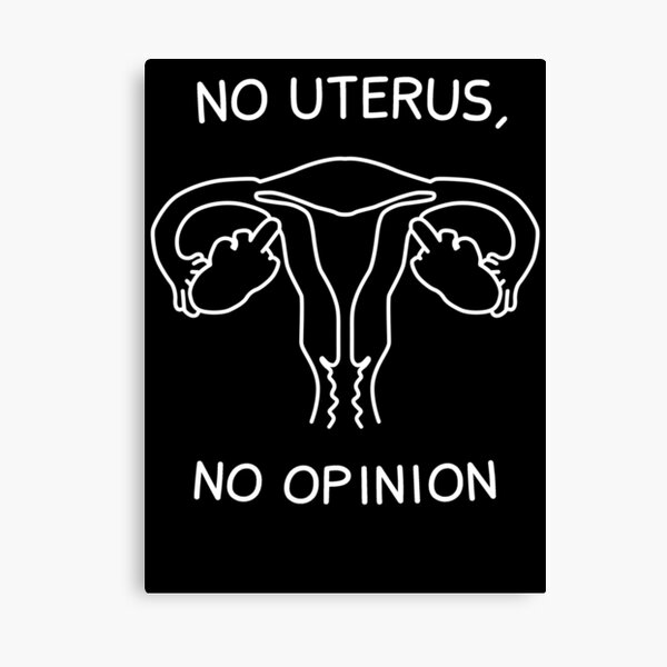 No Uterus No Opinion Canvas Prints Redbubble 6200