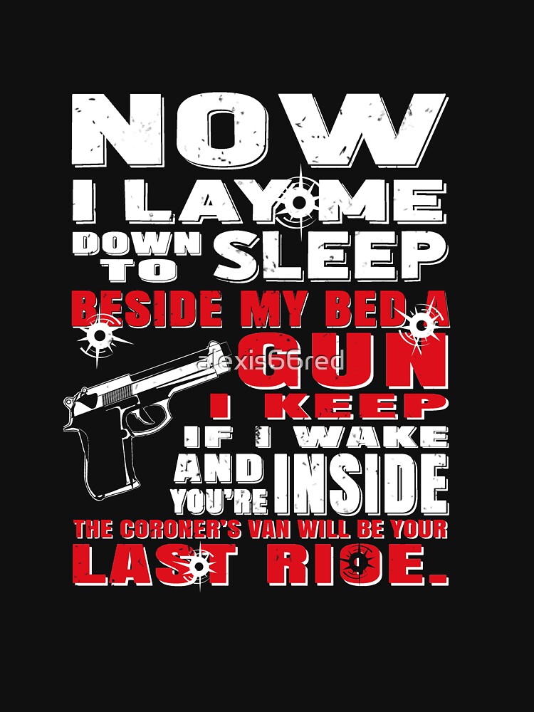 Now I Lay Me Down To Sleep A Gun I Keep Gun Firearms T-Shirt Now I Lay Me Down To Sleep A Gun I Keep Gun Firearms T-Shirt