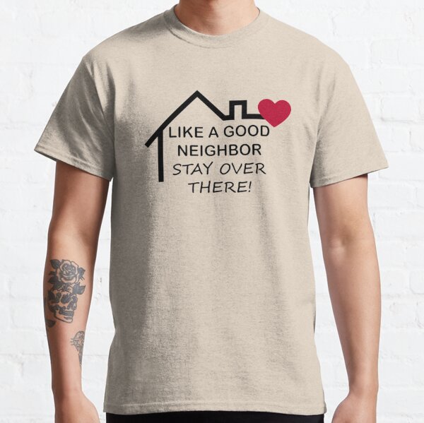 like a good neighbor shirt