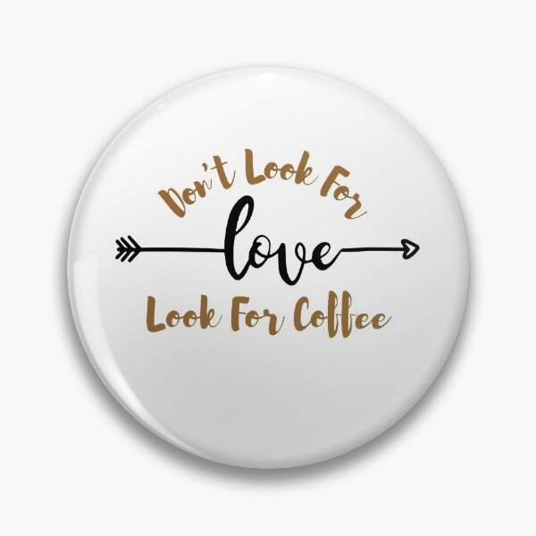 Item preview, Dont Look For Love Look For Coffee designed and sold by AmberSiraj.