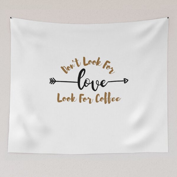 Item preview, Dont Look For Love Look For Coffee designed and sold by AmberSiraj.