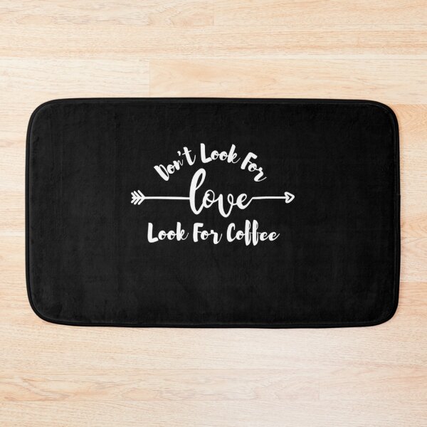 Item preview, Dont Look For Love Look For Coffee designed and sold by AmberSiraj.