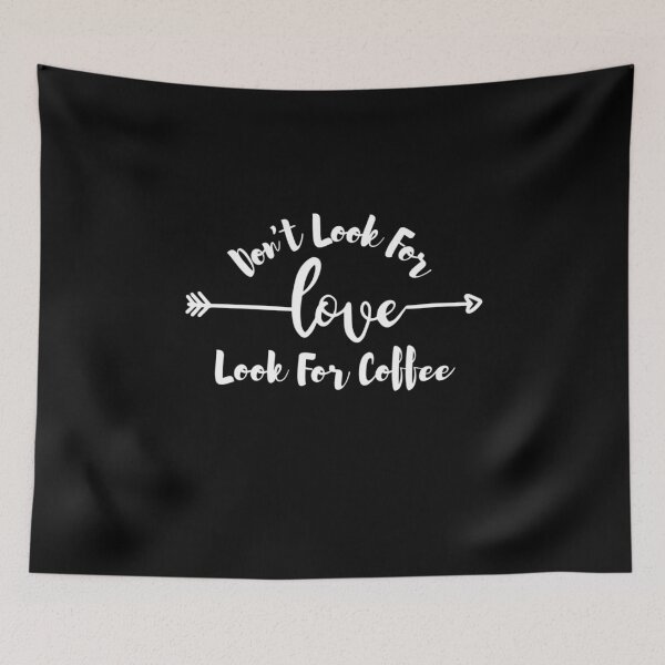 Item preview, Dont Look For Love Look For Coffee designed and sold by AmberSiraj.