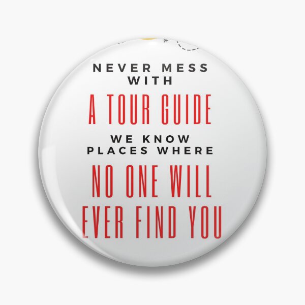 Item preview, Never mess with a tour guide, we know places wgwe no one will ever find you designed and sold by XanArt20.