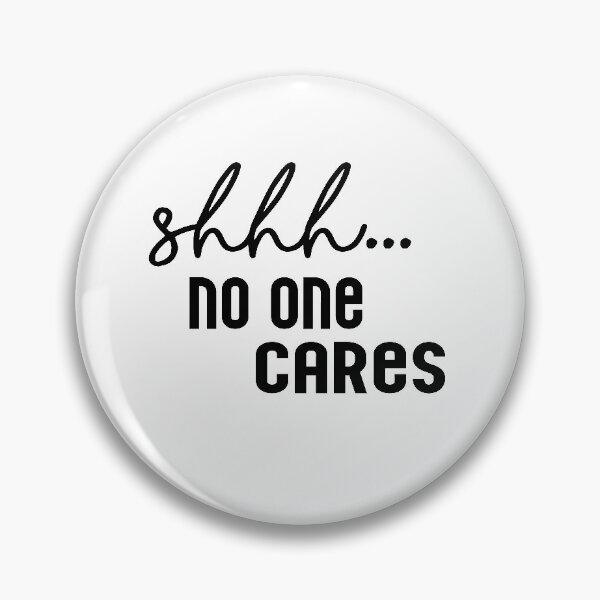 Item preview, funny sarcastic quotes shhh no one cares designed and sold by Heddar Badreddine.