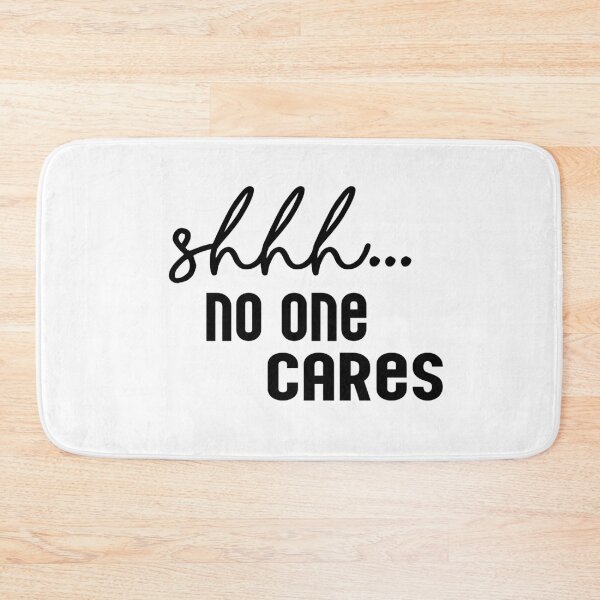 Item preview, funny sarcastic quotes shhh no one cares designed and sold by Heddar Badreddine.