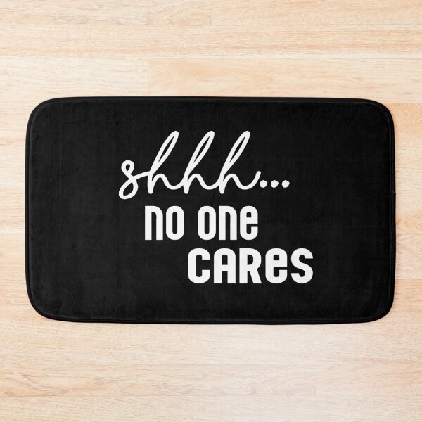 Item preview, funny sarcastic quotes shhh no one cares designed and sold by Heddar Badreddine.