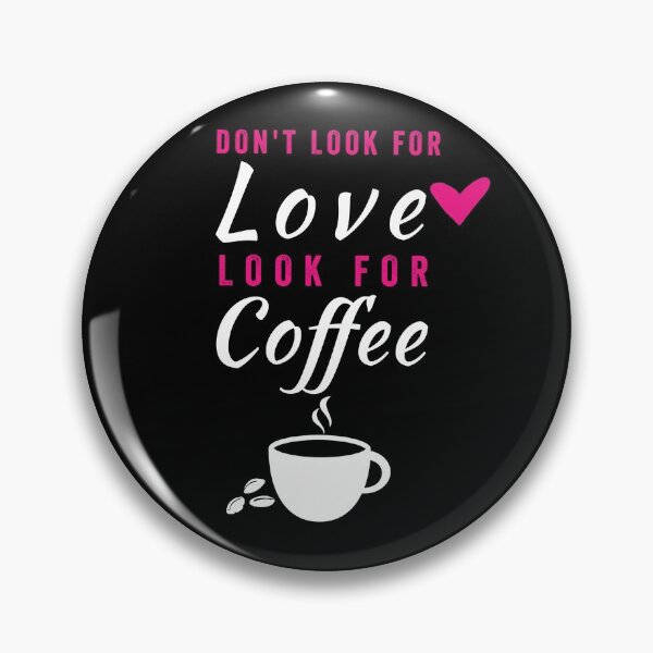 Item preview, DON'T LOOK FOR LOVE LOOK FOR COFFEE designed and sold by Hussain Shirts.