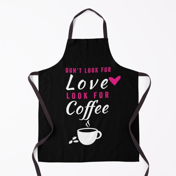 Item preview, DON'T LOOK FOR LOVE LOOK FOR COFFEE designed and sold by Hussain Shirts.