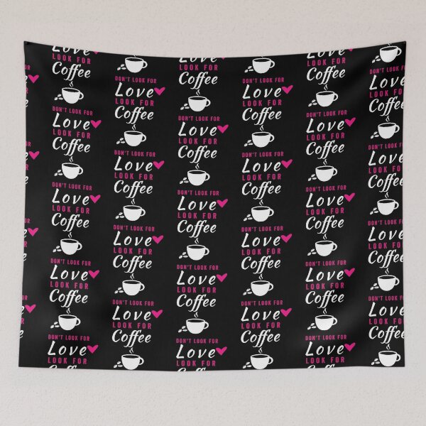 Item preview, DON'T LOOK FOR LOVE LOOK FOR COFFEE designed and sold by Hussain Shirts.