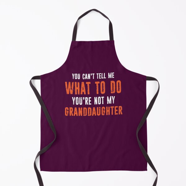 Item preview, Funny Grandpa Grandma Gift You Can't Tell Me What To Do You're Not My Granddaughter designed and sold by niftee.