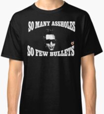 So many assholes, so few bullets Classic T-Shirt
