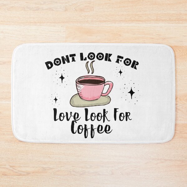Item preview, Dont Look For Love Look For Coffee designed and sold by Mohamed Amine Kadri.