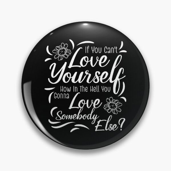 Item preview, If You Can't Love Yourself How In The Hell You Gonna Love Somebody Else? designed and sold by Nesdigiart.
