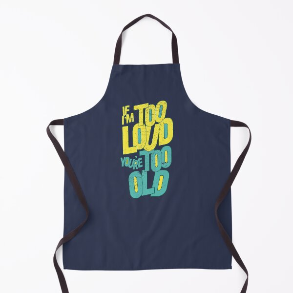 Item preview, IF I'M TOO LOUD YOU'RE TOO OLD designed and sold by azified.