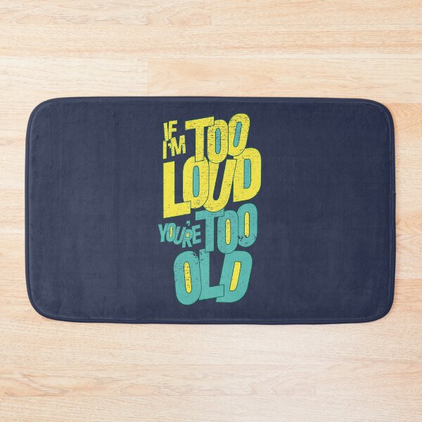 Item preview, IF I'M TOO LOUD YOU'RE TOO OLD designed and sold by azified.