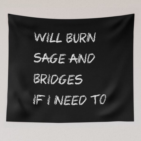 Item preview, Will Burn Sage And Bridges If I Need To Awesome Quote  designed and sold by manidala.