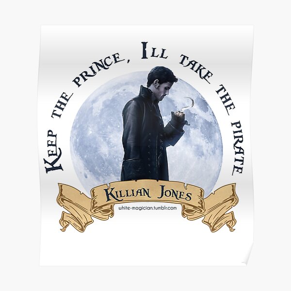 Keep the Prince, I'll take the Pirate - Killian Jones Poster