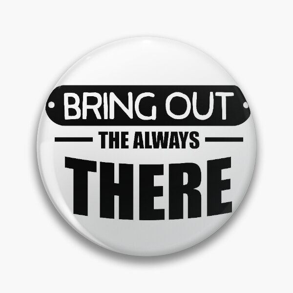 Item preview, Bring out the always there designed and sold by Loyalty  Stores.
