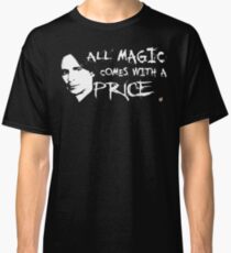 All magic comes with a price Classic T-Shirt