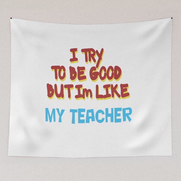 Item preview, I TRY TO BE GOOD BUT I'M LIKE MY TEACHER designed and sold by CUTESTUFFnow.