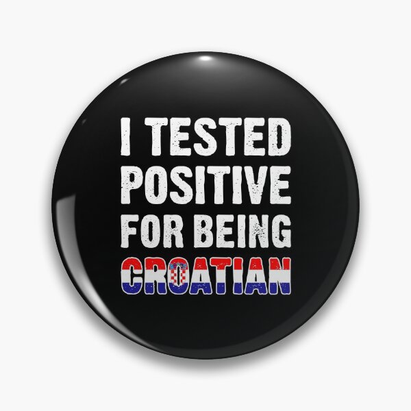 Item preview, I Tested Positive For Being Croatian designed and sold by T-shirt For You.