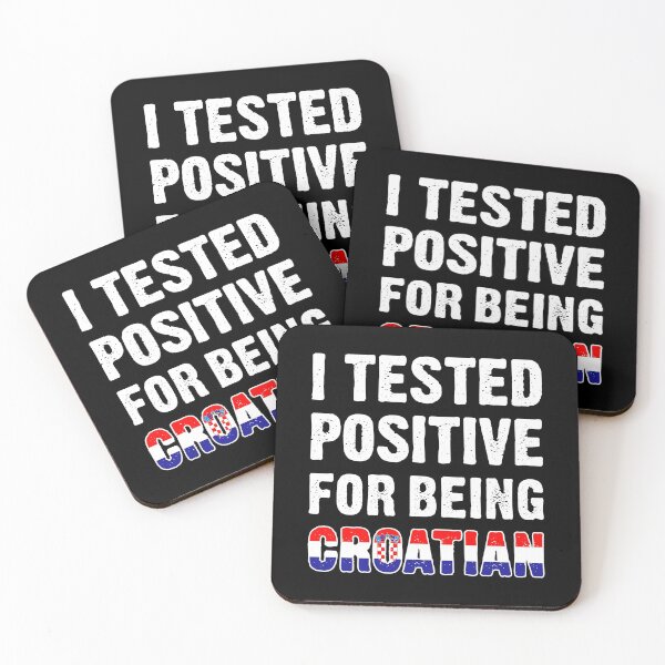 Item preview, I Tested Positive For Being Croatian designed and sold by T-shirt For You.