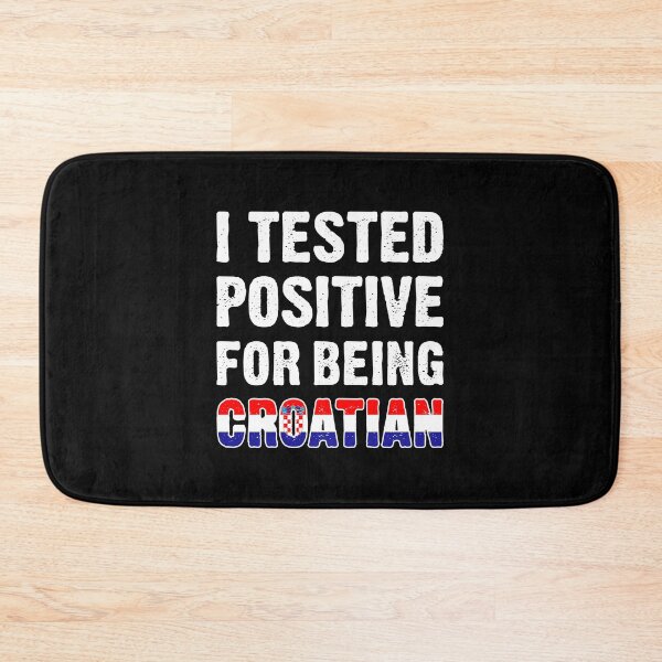Item preview, I Tested Positive For Being Croatian designed and sold by T-shirt For You.
