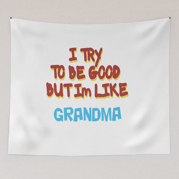 Item preview, I TRY TO BE GOOD BUT I'M LIKE GRANDMA designed and sold by CUTESTUFFnow.