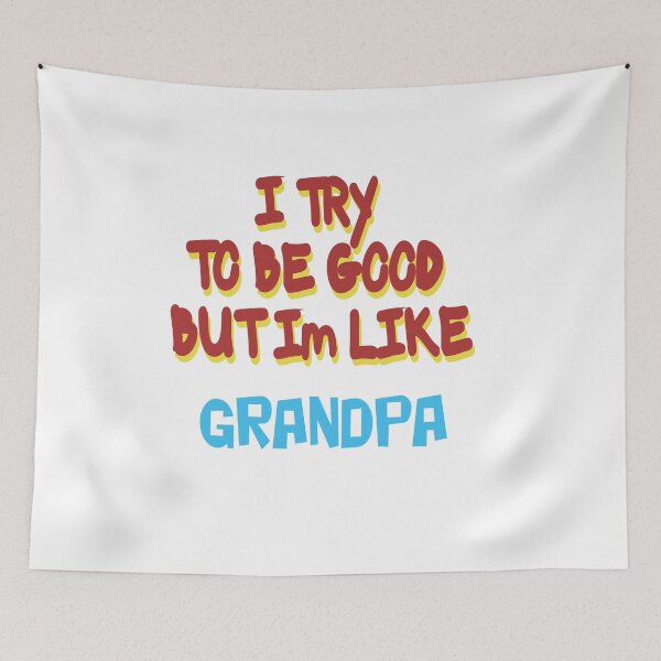 Item preview, TRY TO BE GOOD BUT I'M LIKE GRANDPA designed and sold by CUTESTUFFnow.