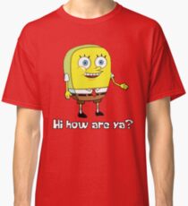 Hi how are ya? Classic T-Shirt
