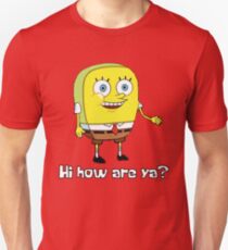Hi how are ya? Unisex T-Shirt