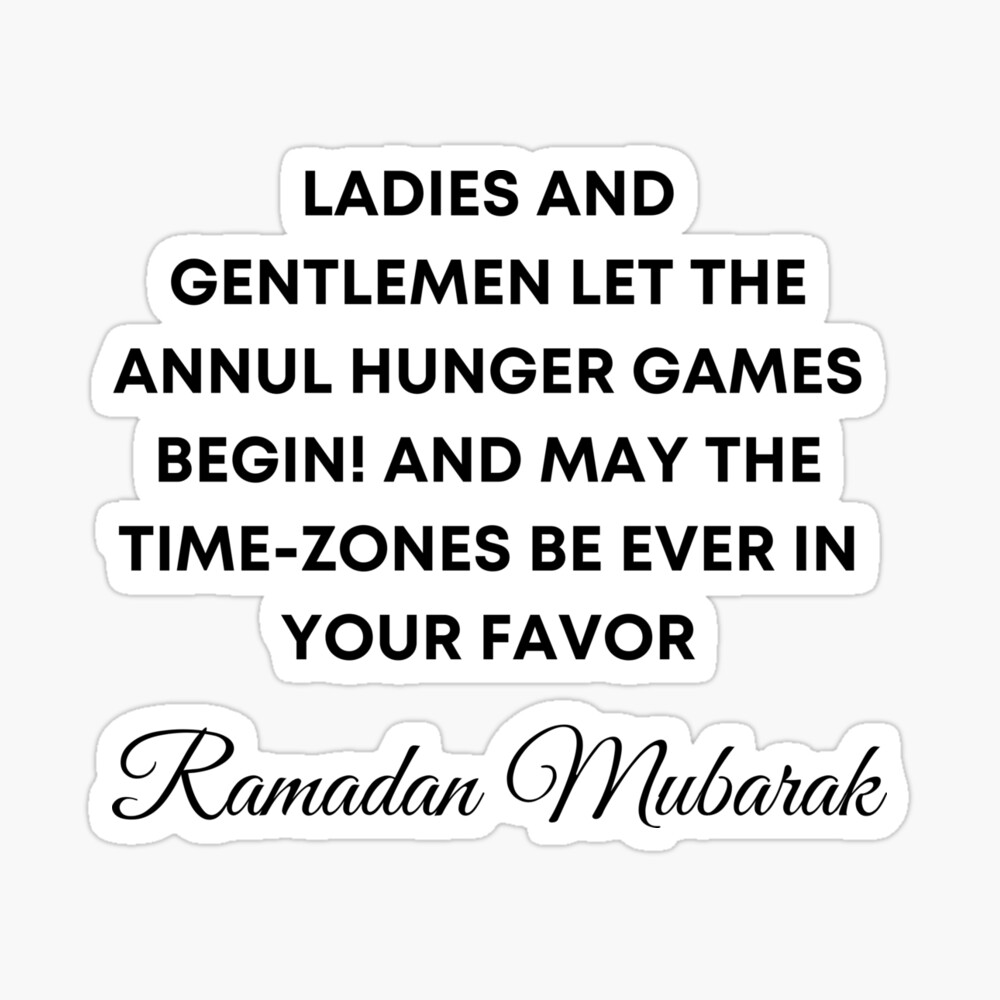 Ramadan has started. Let the hunger games begin.