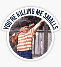 You're Killing Me Smalls - Sandlot Sticker