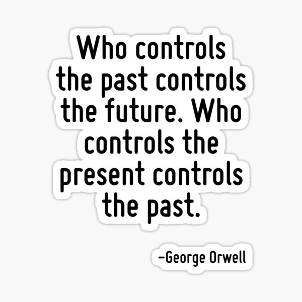 who-controls-the-past-controls-the-future-who-controls-the-present