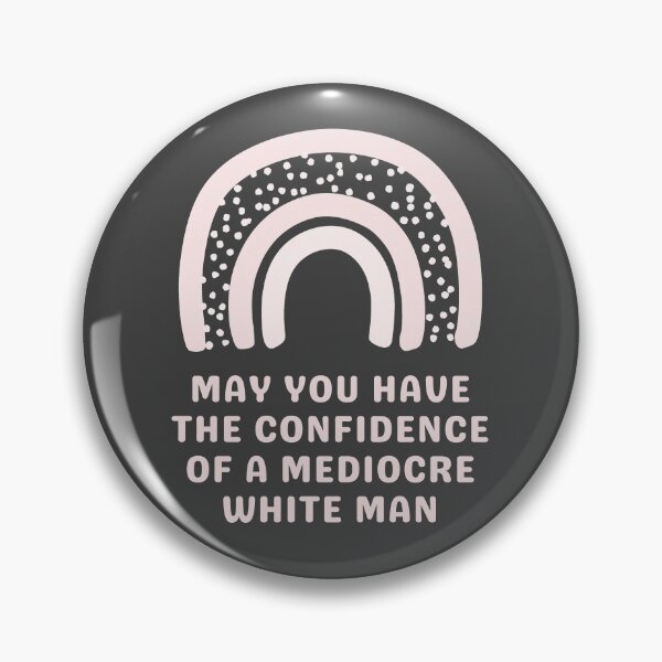 Item preview, May You Have The Confidence Of A Mediocre White Man designed and sold by Everythingafter.
