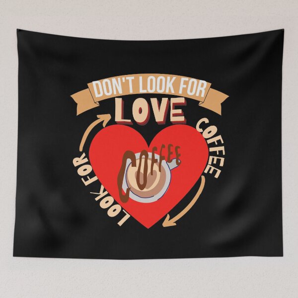 Item preview, Don't Look For Love Look For Coffee designed and sold by Vibing-Right.