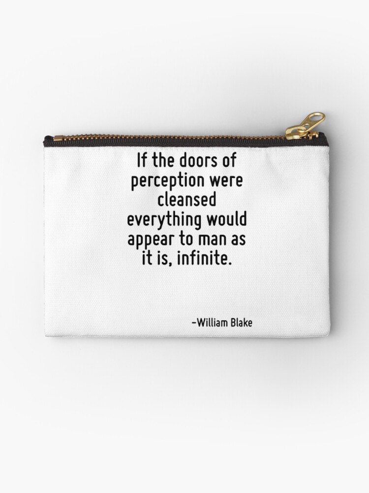 If The Doors Of Perception Were Cleansed Everything Would Appear To Man As It Is Infinite Zipper Pouch By Terrificpenguin