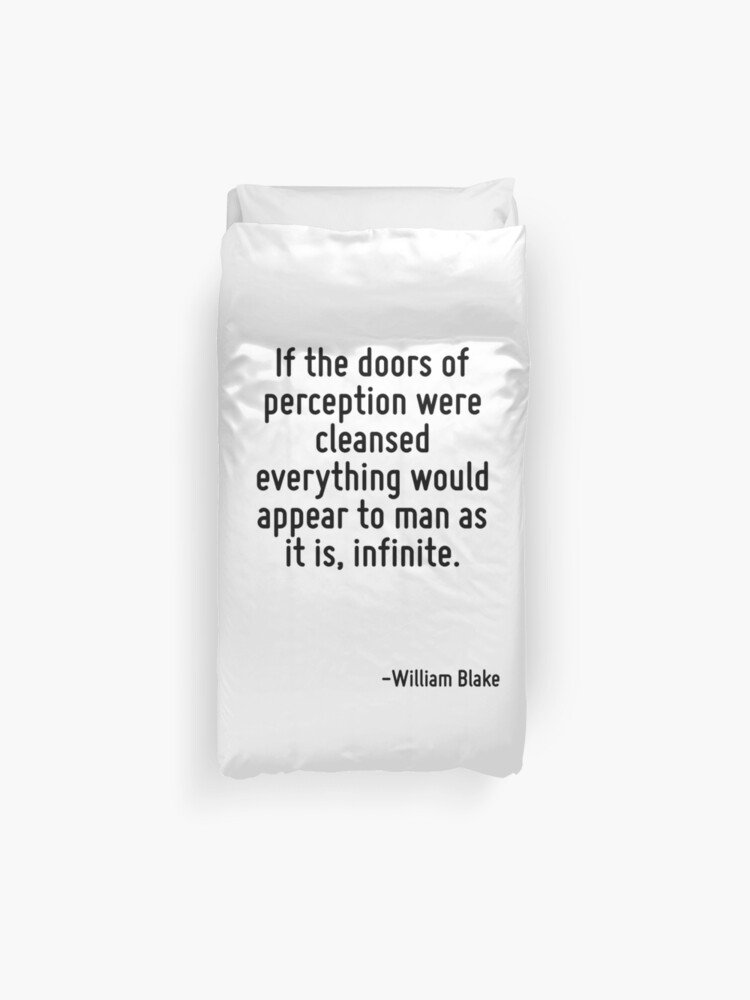 If The Doors Of Perception Were Cleansed Everything Would Appear To Man As It Is Infinite Duvet Cover