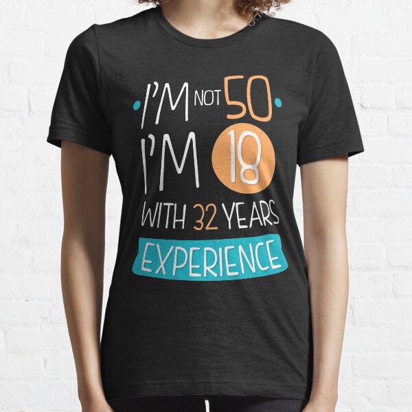 I'm not 50, I'm 18 with 32 years experience (1970) Essential T-Shirt
