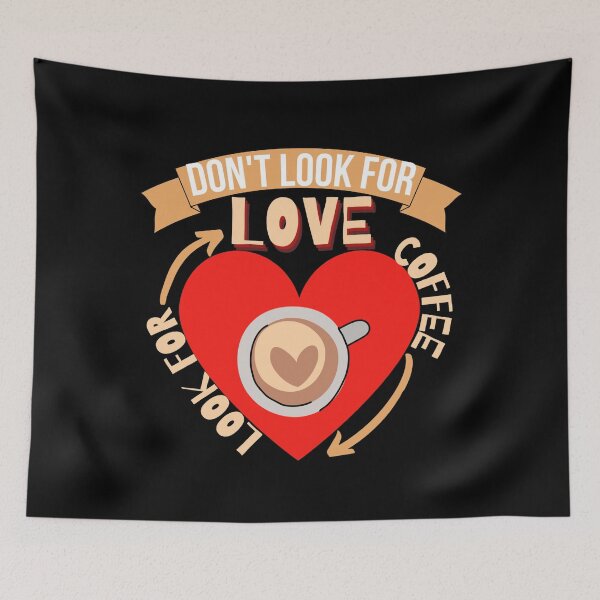 Item preview, Don't Look For Love Look For Coffee designed and sold by Vibing-Right.