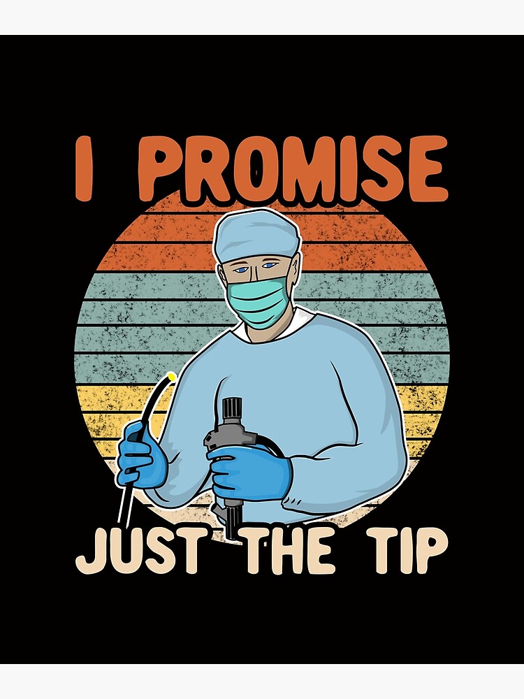 "I Promise Just The Tip Retro Endoscopy, Colonoscopy Humor" Poster by