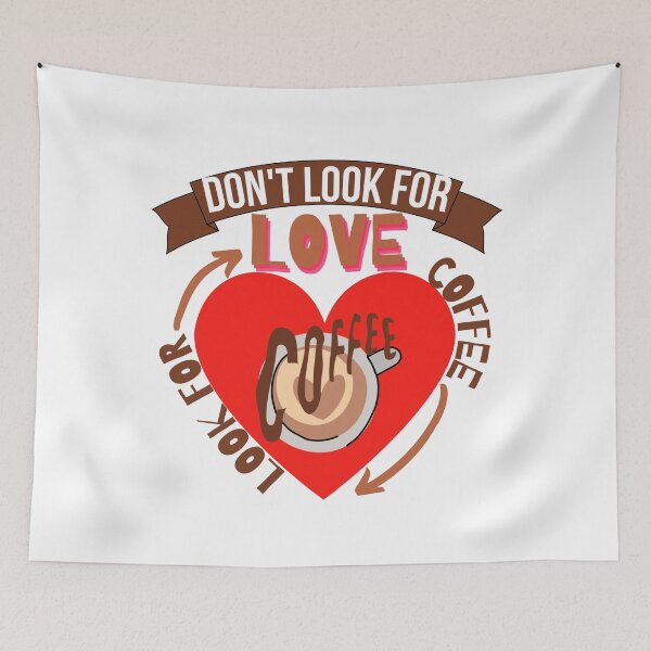 Item preview, Don't Look For Love Look For Coffee designed and sold by Vibing-Right.