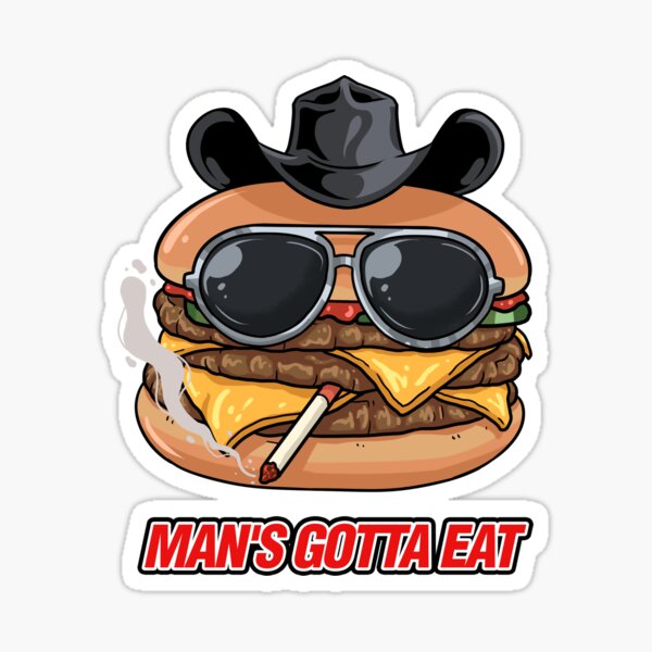 Man's Gotta Eat! Sticker