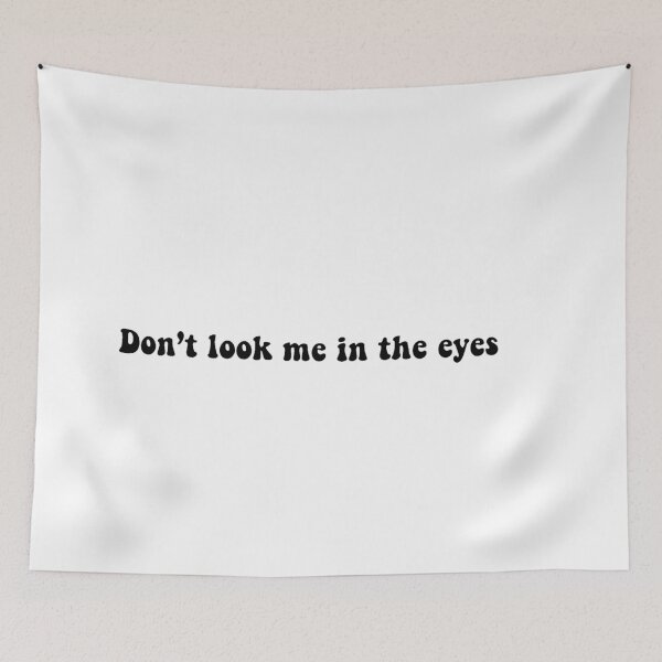 Item preview, Don't Look Me In The Eyes designed and sold by beckahbrooks.