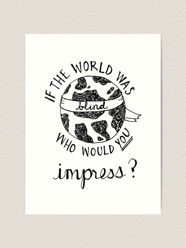 Alternate view of if the world was blind Art Print