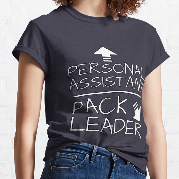 Personal Assistant & Pack Leader Classic T-Shirt